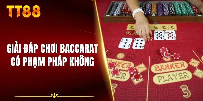Giải đáp về việc chơi Baccarat có phạm pháp không