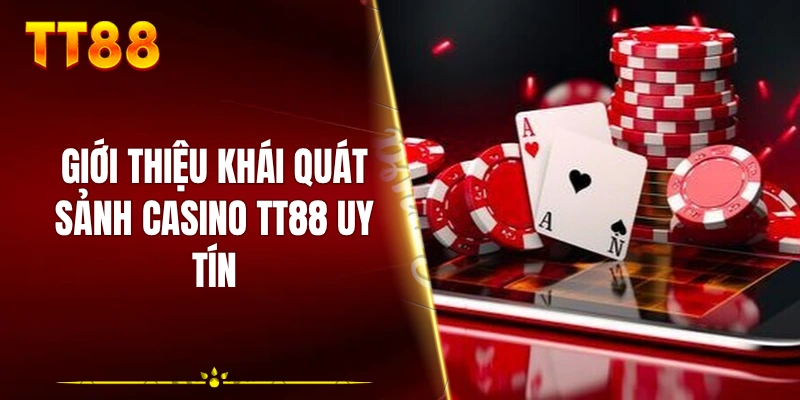 Giới thiệu khái quát sảnh casino TT88 uy tín