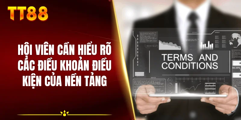 Hội viên cần hiểu rõ các điều khoản điều kiện của nền tảng