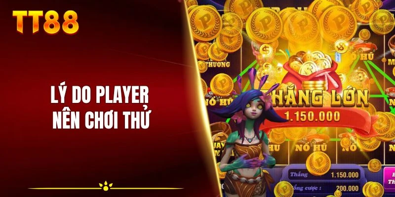 Lý do player nên chơi thử